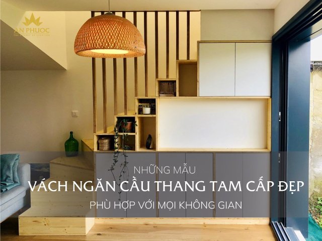 [BST] 11+ Mẫu vách ngăn cầu thang tam cấp đẹp phù hợp với mọi không gian