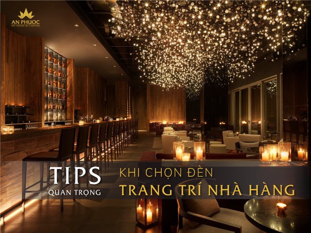 Bật mí những tips cực kỳ quan trọng khi chọn đèn trang trí nhà hàng