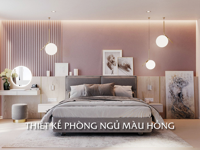 Thiết kế phòng ngủ màu hồng đơn giản, hiện đại theo xu hướng mới