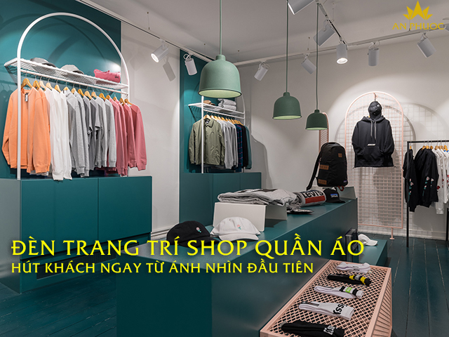 9 loại đèn trang trí shop quần áo hút khách ngay từ ánh nhìn đầu tiên